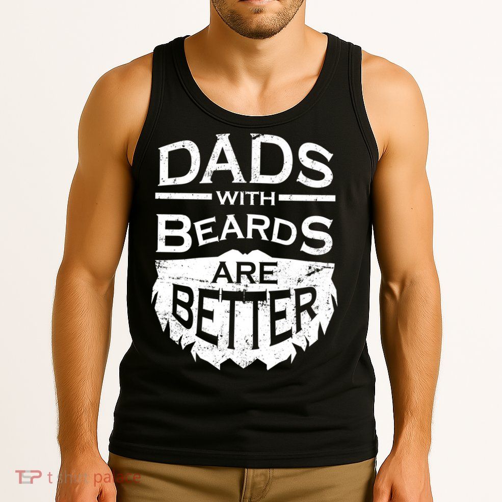 Dads With Beards Are Better Tank Top
