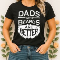 Dads With Beards Are Better Womens T-Shirt