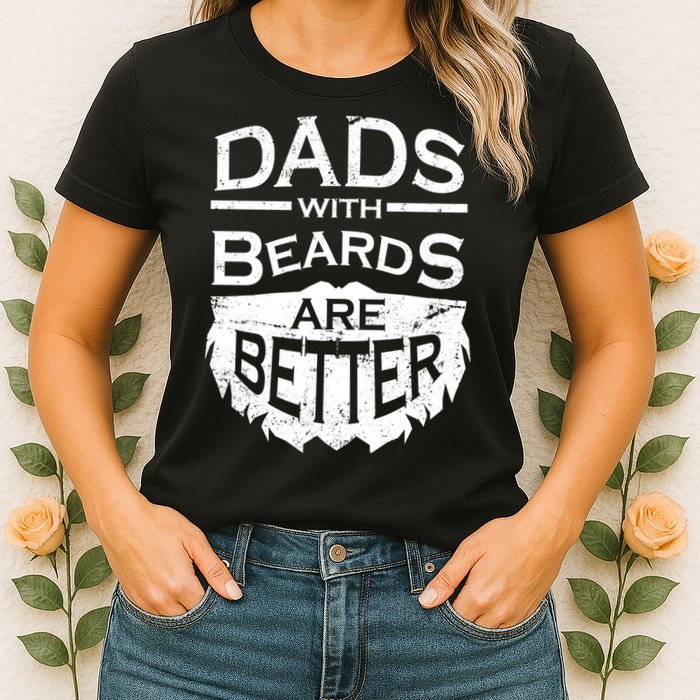 Dads With Beards Are Better Womens T-Shirt