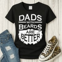 Dads With Beards Are Better Womens T-Shirt