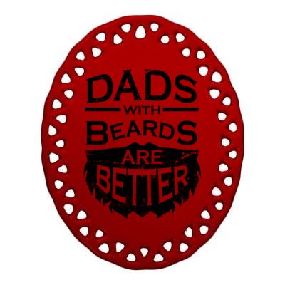 Dads With Beards Are Better Ceramic Oval Ornament