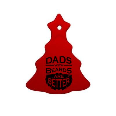 Dads With Beards Are Better Ceramic Tree Ornament