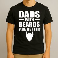 Dads With Beards Are Better Funny T-Shirt