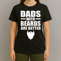Dads With Beards Are Better Funny T-Shirt