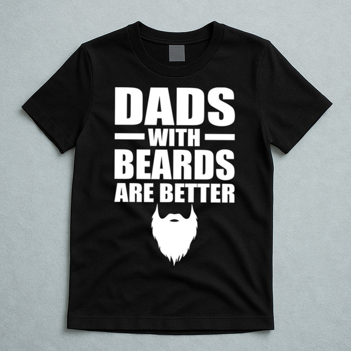 Dads With Beards Are Better Funny T-Shirt