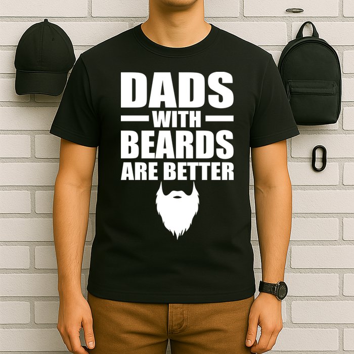 Dads With Beards Are Better Funny T-Shirt