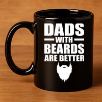 Dads With Beards Are Better Funny 11oz C Handle Ceramic Mug