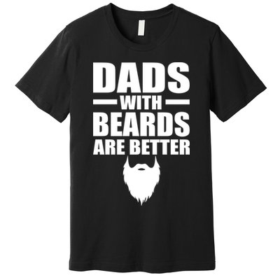 Dads With Beards Are Better Funny Premium T-Shirt