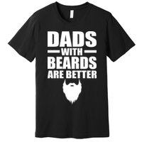 Dads With Beards Are Better Funny Premium T-Shirt