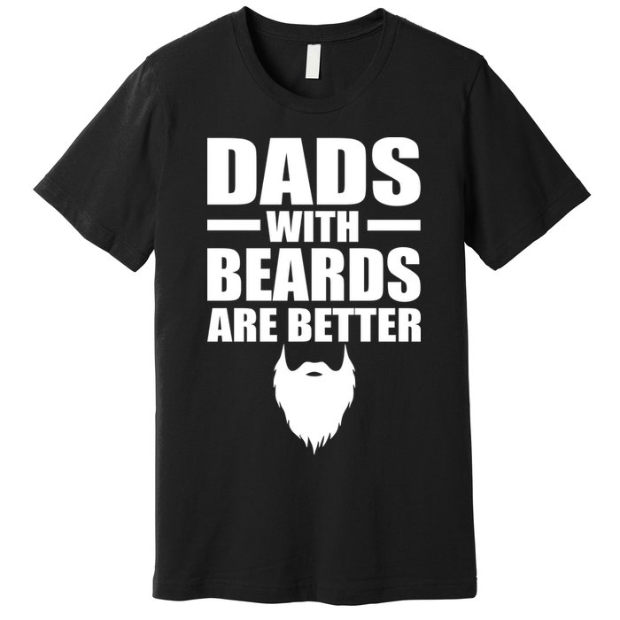 Dads With Beards Are Better Funny Premium T-Shirt