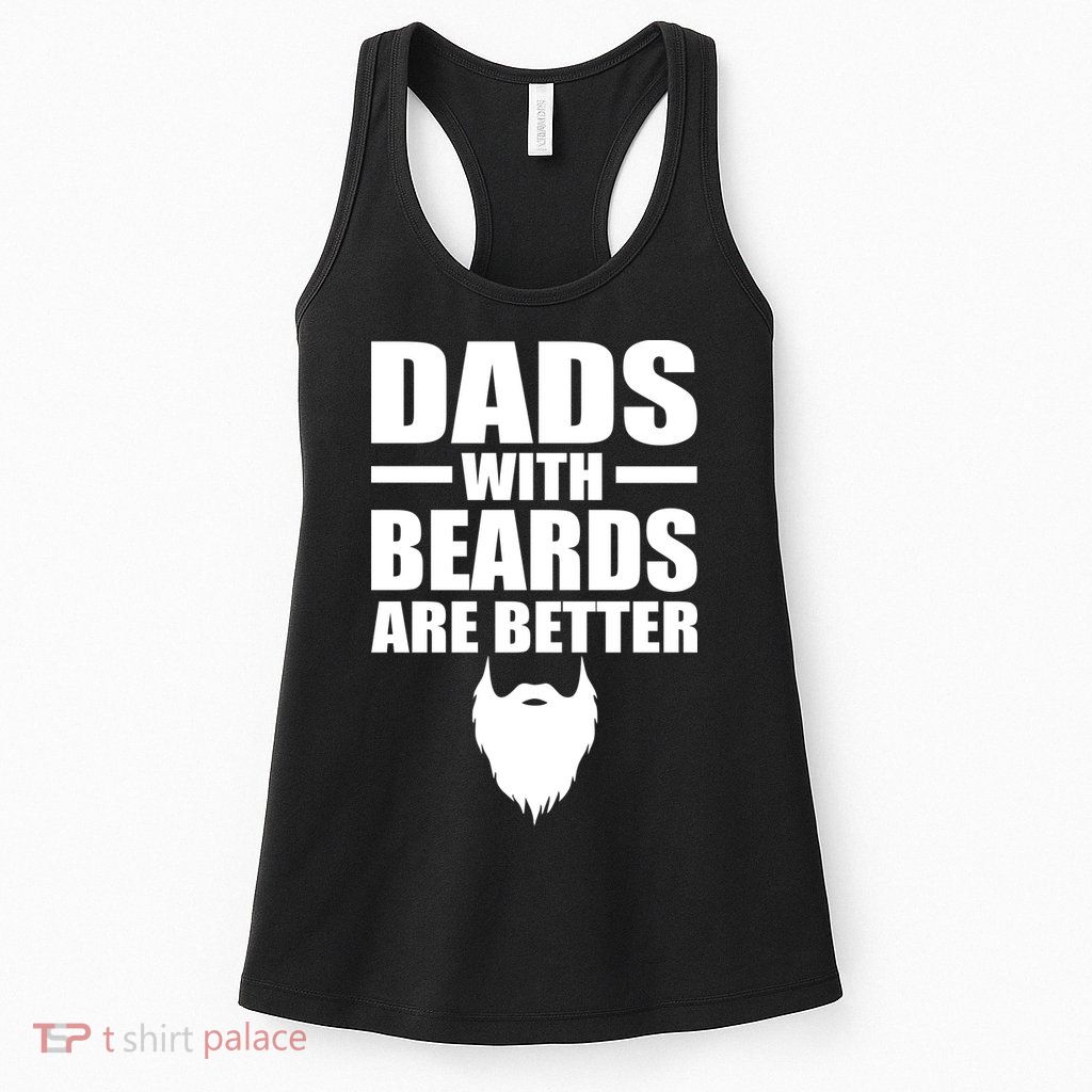 Dads With Beards Are Better Funny Womens Tank Top