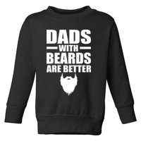 Dads With Beards Are Better Funny Toddler Sweatshirt