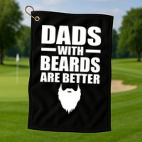 Dads With Beards Are Better Funny Golf Towel