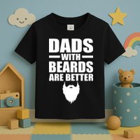 Dads With Beards Are Better Funny Toddler T-Shirt