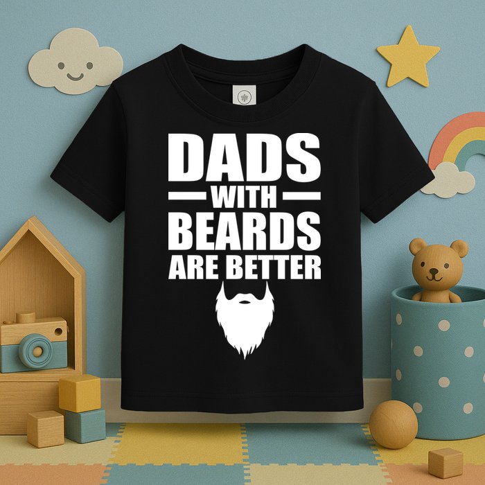 Dads With Beards Are Better Funny Toddler T-Shirt
