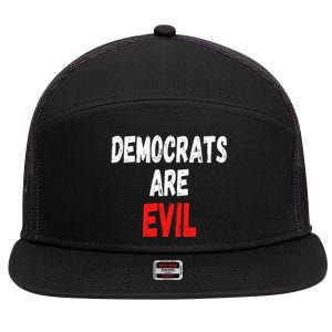 Democrats Are Evil Funny Republican Pro Trump Politics Gift 7 Panel Mesh Trucker Snapback Hat