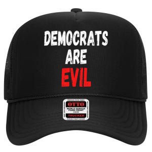 Democrats Are Evil Funny Republican Pro Trump Politics Gift High Crown Mesh Back Trucker Hat