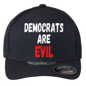 Democrats Are Evil Funny Republican Pro Trump Politics Gift Flexfit Unipanel Trucker Cap