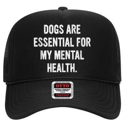 Dogs Are Essential For My Mental Health Quote High Crown Mesh Back Trucker Hat