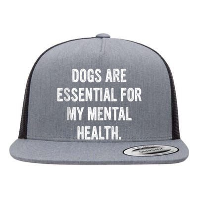 Dogs Are Essential For My Mental Health Quote Flat Bill Trucker Hat