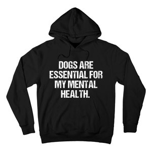 Dogs Are Essential For My Mental Health Hoodie