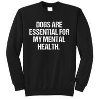 Dogs Are Essential For My Mental Health Sweatshirt