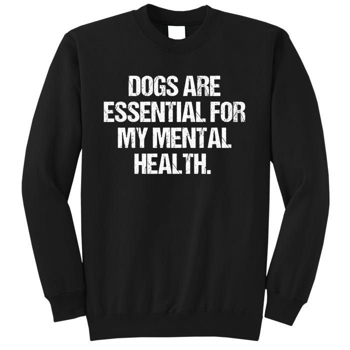 Dogs Are Essential For My Mental Health Sweatshirt