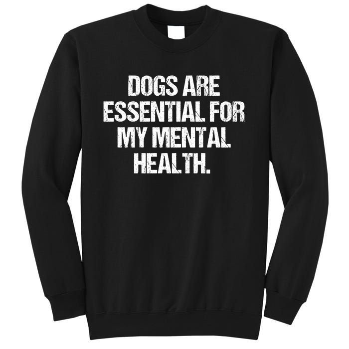 Dogs Are Essential For My Mental Health Tall Sweatshirt