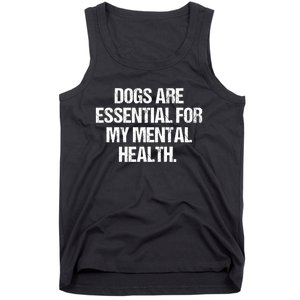 Dogs Are Essential For My Mental Health Tank Top