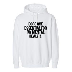 Dogs Are Essential For My Mental Health Garment-Dyed Fleece Hoodie