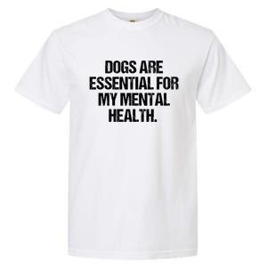 Dogs Are Essential For My Mental Health Garment-Dyed Heavyweight T-Shirt