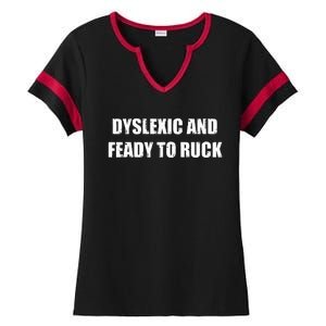 Dyslexic And Feady To Ruck Ladies Halftime Notch Neck Tee