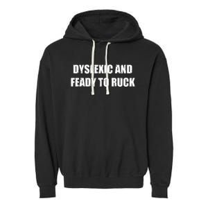 Dyslexic And Feady To Ruck Garment-Dyed Fleece Hoodie