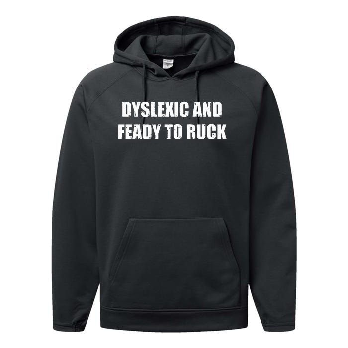 Dyslexic And Feady To Ruck Performance Fleece Hoodie