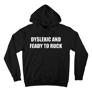 Dyslexic And Feady To Ruck Hoodie