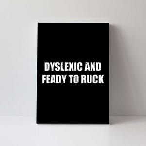 Dyslexic And Feady To Ruck Canvas