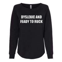 Dyslexic And Feady To Ruck Womens California Wash Sweatshirt