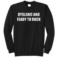 Dyslexic And Feady To Ruck Tall Sweatshirt