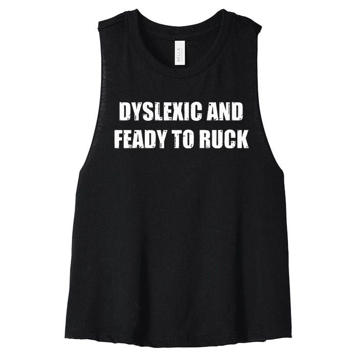 Dyslexic And Feady To Ruck Women's Racerback Cropped Tank