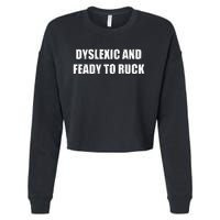 Dyslexic And Feady To Ruck Cropped Pullover Crew