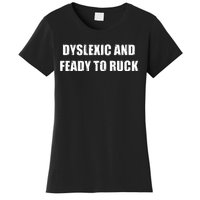 Dyslexic And Feady To Ruck Women's T-Shirt