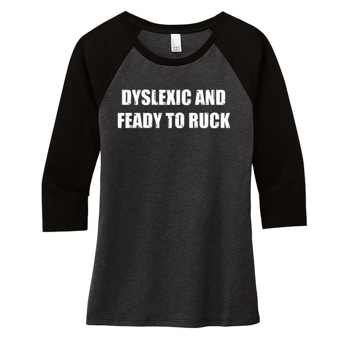 Dyslexic And Feady To Ruck Women's Tri-Blend 3/4-Sleeve Raglan Shirt