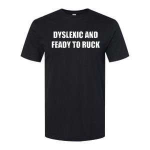 Dyslexic And Feady To Ruck Softstyle CVC T-Shirt