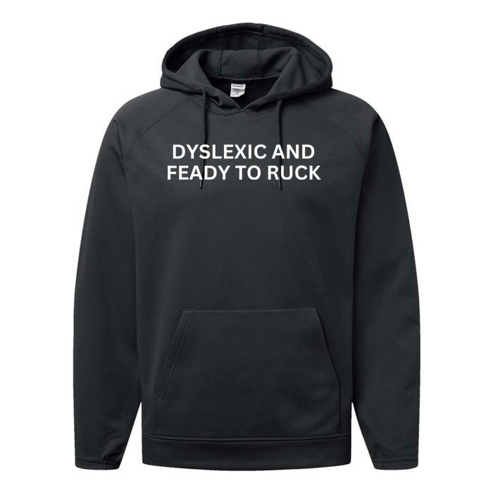 Dyslexic And Feady To Ruck Performance Fleece Hoodie