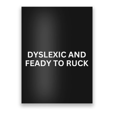 Dyslexic And Feady To Ruck Poster