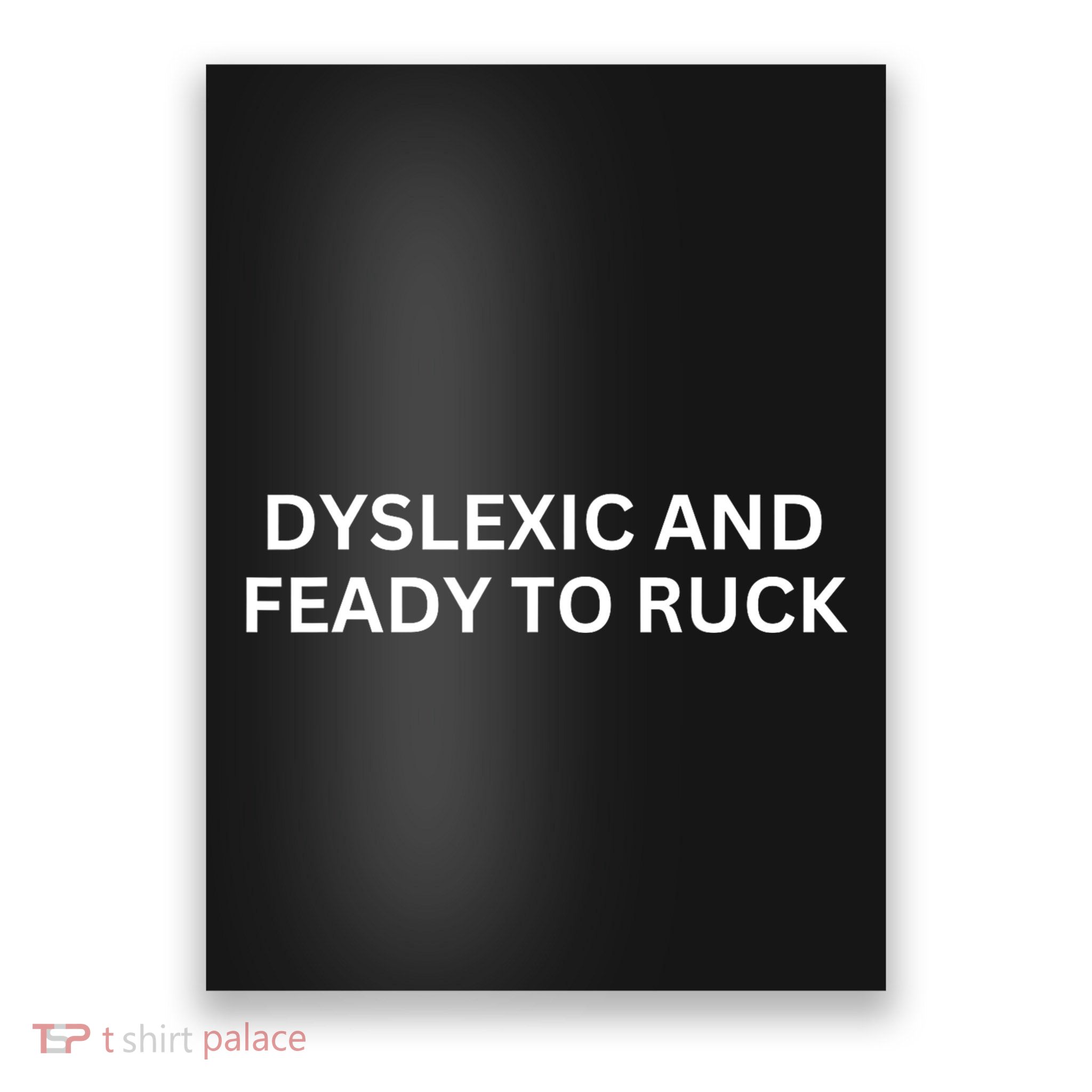 Dyslexic And Feady To Ruck Poster