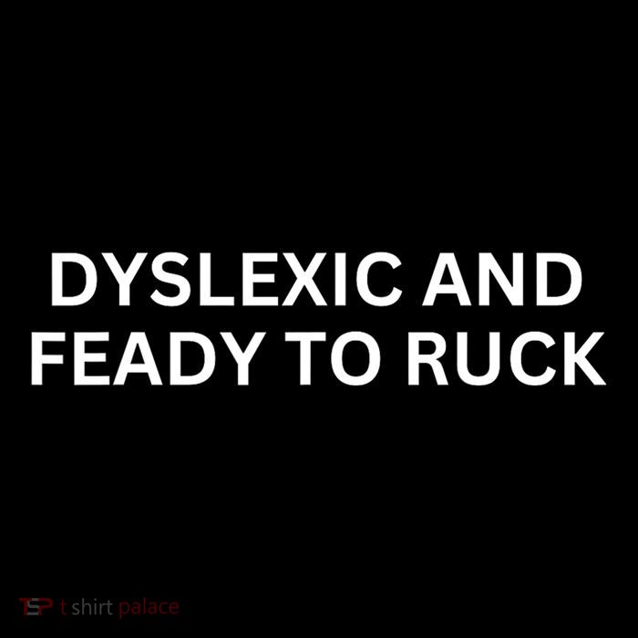 Dyslexic And Feady To Ruck Poster