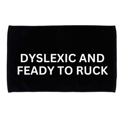 Dyslexic And Feady To Ruck Microfiber Hand Towel