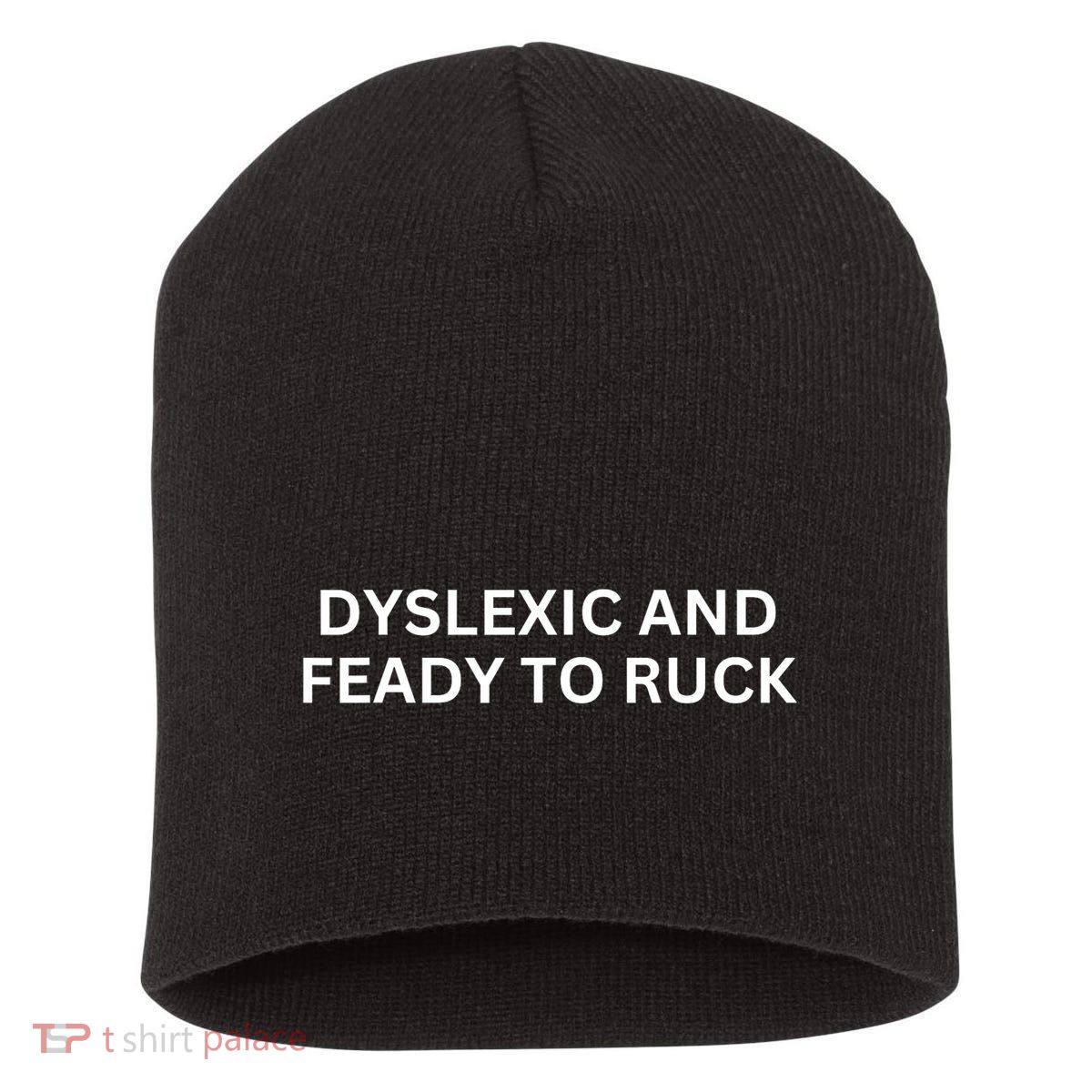 Dyslexic And Feady To Ruck Short Acrylic Beanie