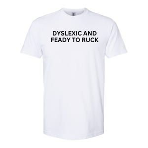 Dyslexic And Feady To Ruck Softstyle CVC T-Shirt